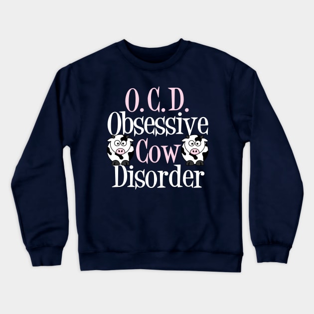 Cute Obsessive Cow Disorder Crewneck Sweatshirt by epiclovedesigns